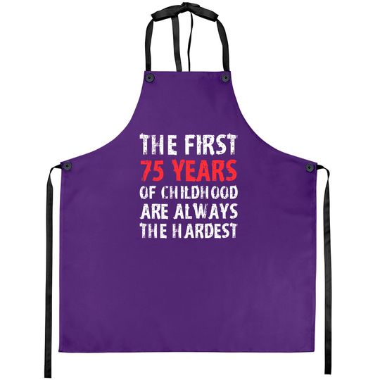 Discover The First 75 Years Of Childhood Are Always Hardest Aprons