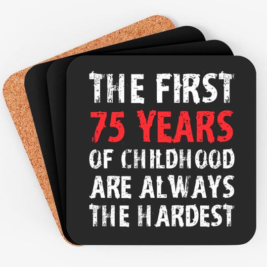 Discover The First 75 Years Of Childhood Are Always Hardest Coasters