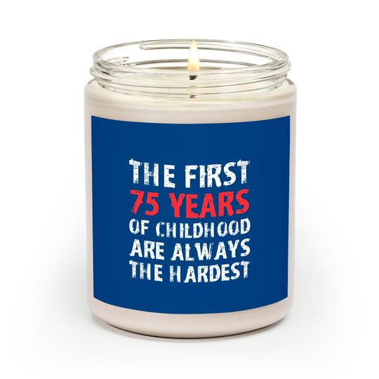 Discover The First 75 Years Of Childhood Are Always Hardest Scented Candles