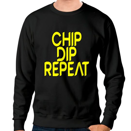 Discover Chip Dip Repeat 5 Sweatshirts
