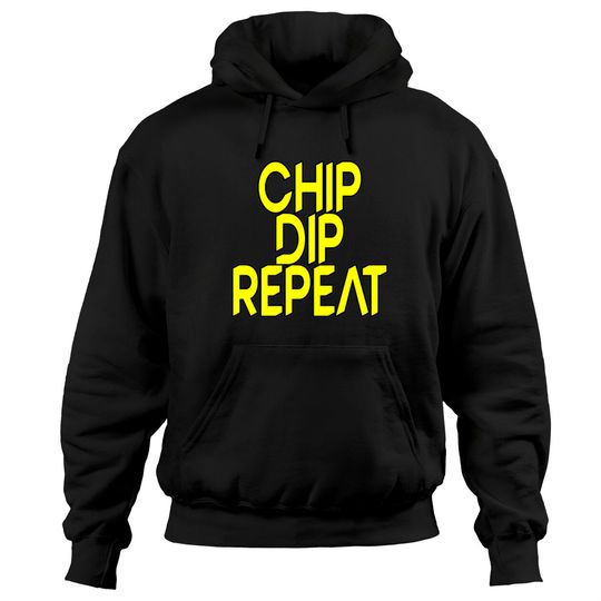 Discover Chip Dip Repeat 5 Hoodies