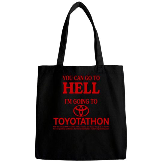 Discover You Can Go To Hell I'm Going To Toyotathon Bags