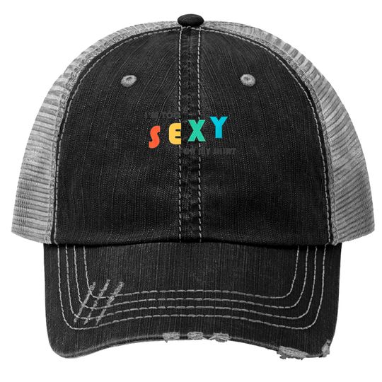 Discover I'm Too Sexy For My Trucker Hat - Funny I'm Too Sexy For My Trucker Hat Trucker Hats