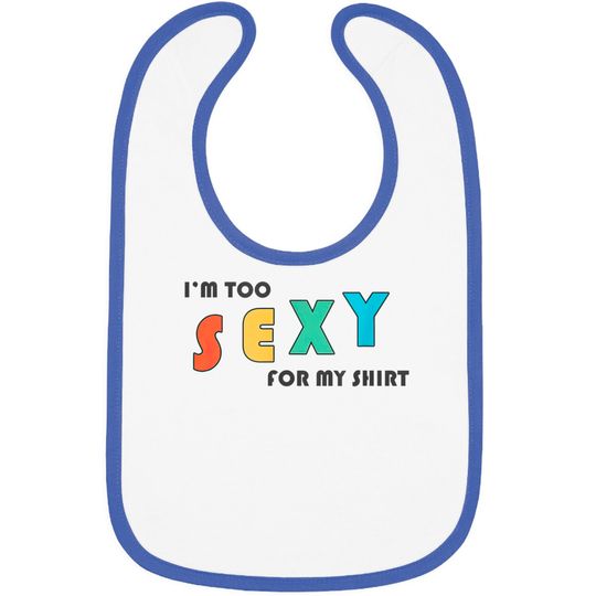 Discover I'm Too Sexy For My Bib - Funny I'm Too Sexy For My Bib Bibs