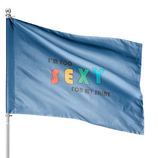 Discover I'm Too Sexy For My House Flag - Funny I'm Too Sexy For My House Flag House Flags