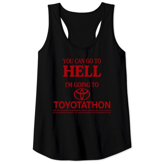 Discover You Can Go To Hell I'm Going To Toyotathon Tank Tops
