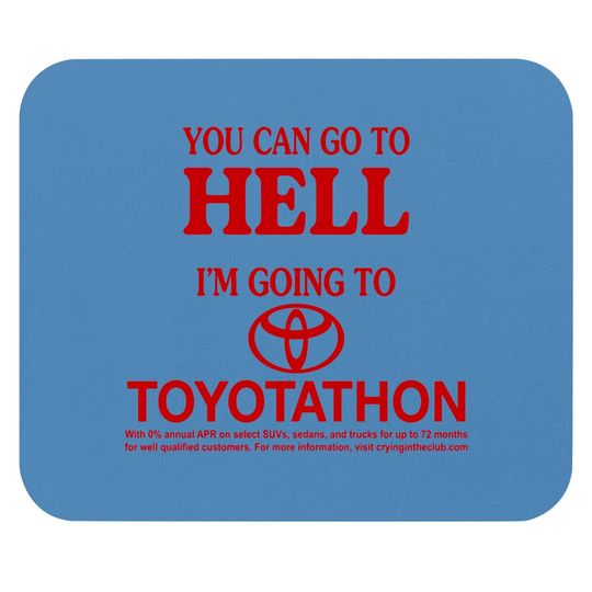Discover You Can Go To Hell I'm Going To Toyotathon Mouse Pads