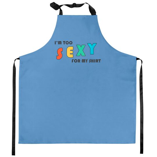 Discover I'm Too Sexy For My Kitchen Apron - Funny I'm Too Sexy For My Kitchen Apron Kitchen Aprons