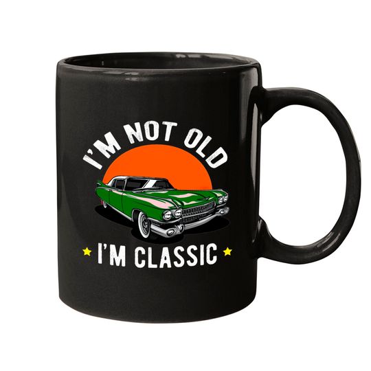 Discover I Am Not Old, I Am A Classic Mugs