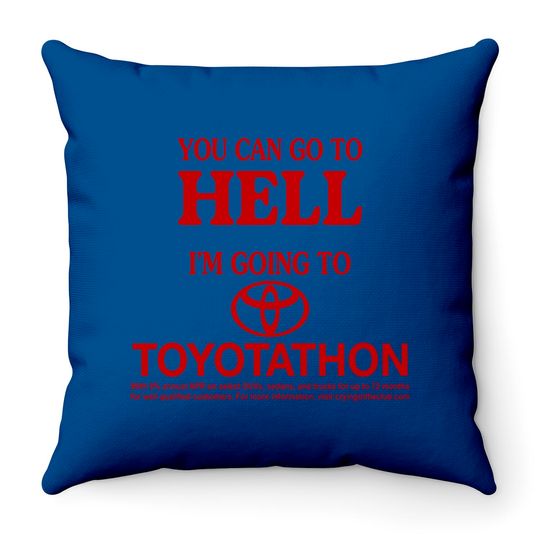 Discover You Can Go To Hell I'm Going To Toyotathon Throw Pillows