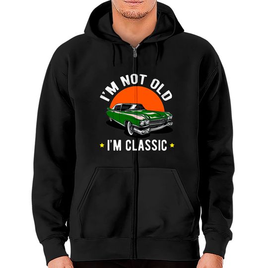 Discover I Am Not Old, I Am A Classic Zip Hoodies