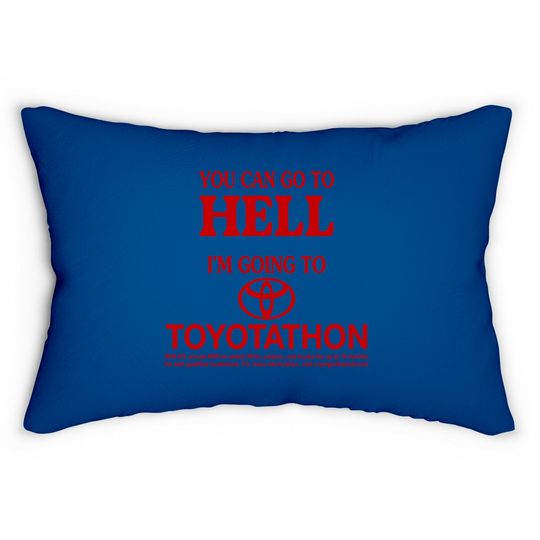 Discover You Can Go To Hell I'm Going To Toyotathon Lumbar Pillows