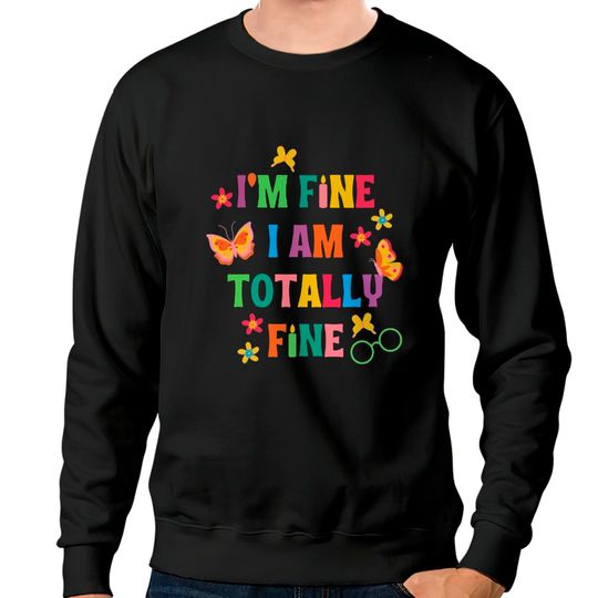 Discover I'm Fine, I Am Totally Fine Encanto Lyrics Sweatshirts