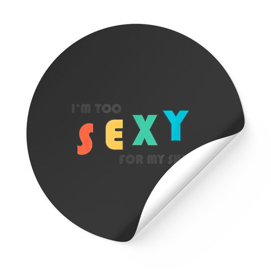 Discover I'm Too Sexy For My Sticker - Funny I'm Too Sexy For My Sticker Stickers