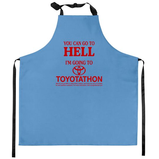 Discover You Can Go To Hell I'm Going To Toyotathon Kitchen Aprons