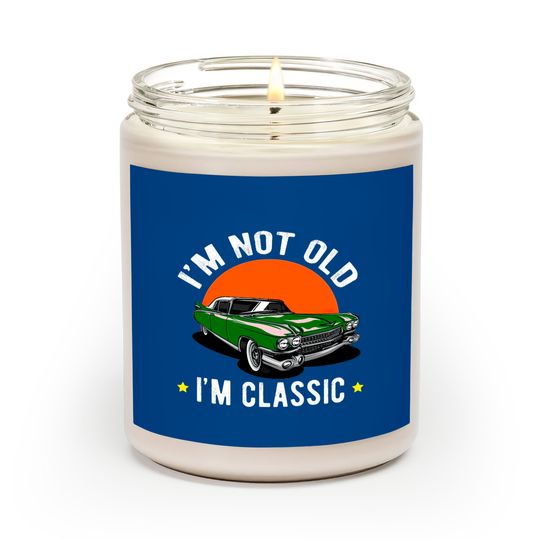 Discover I Am Not Old, I Am A Classic Scented Candles