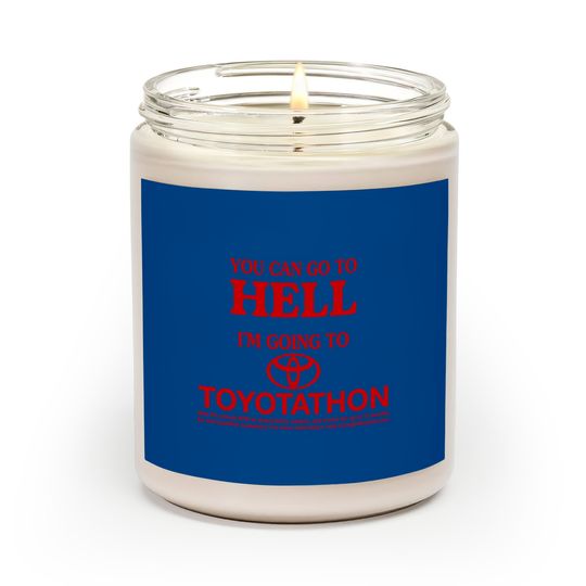Discover You Can Go To Hell I'm Going To Toyotathon Scented Candles