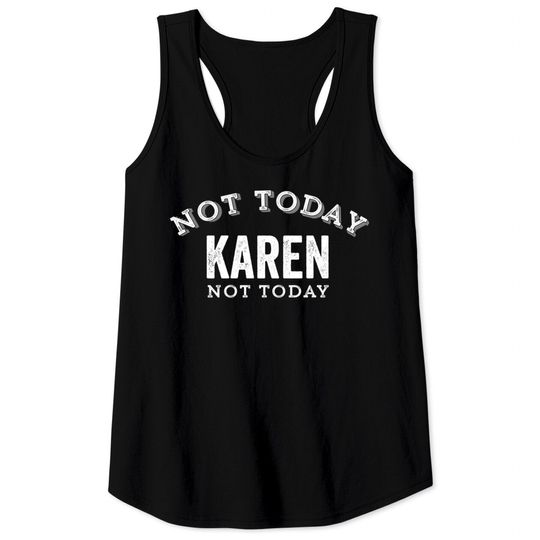 Discover Not Today Karen Not Today Funny Manager Customer Complain Meme Gift - Karen Meme - Tank Tops