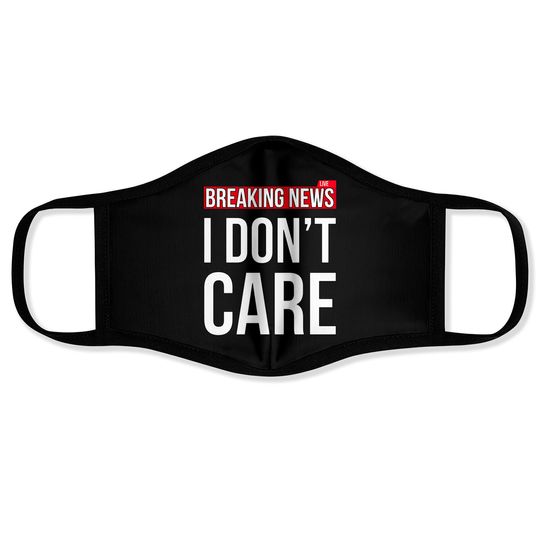 Discover Breaking News I Don't Care Funny Sassy Sarcastic Face Masks - I Dont Care - Face Masks
