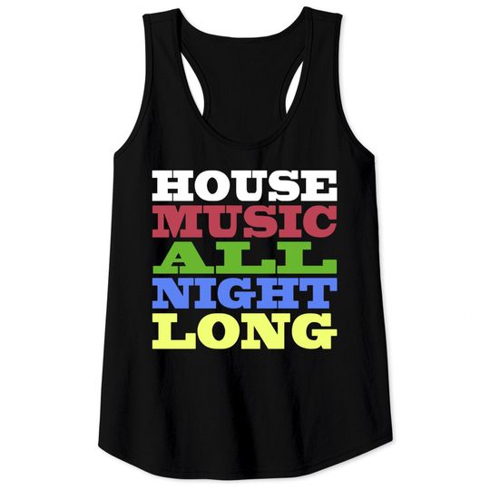Discover House Music All Night Long - House - Tank Tops