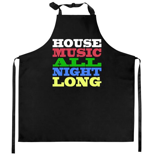 Discover House Music All Night Long - House - Kitchen Aprons