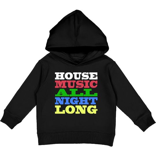 Discover House Music All Night Long - House - Kids Pullover Hoodies