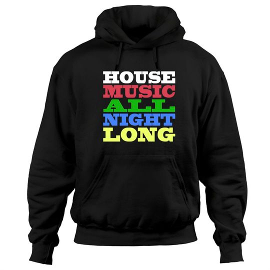 Discover House Music All Night Long - House - Hoodies