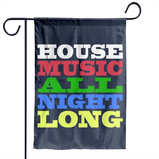 Discover House Music All Night Long - House - Garden Flags