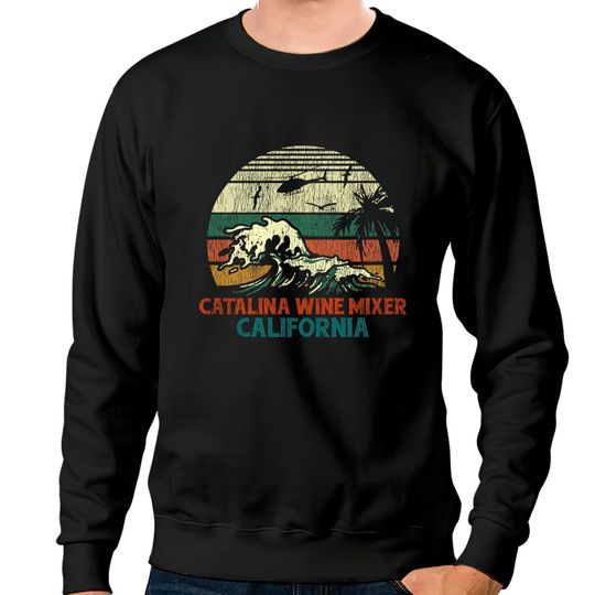 Discover Catalina Wine Mixer California Vintage - Catalina Wine Mixe - Sweatshirts