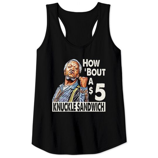 Discover Sanford and Son How Bout A $5 Knuckle Sandwich - Sanford And Son Tv Show - Tank Tops