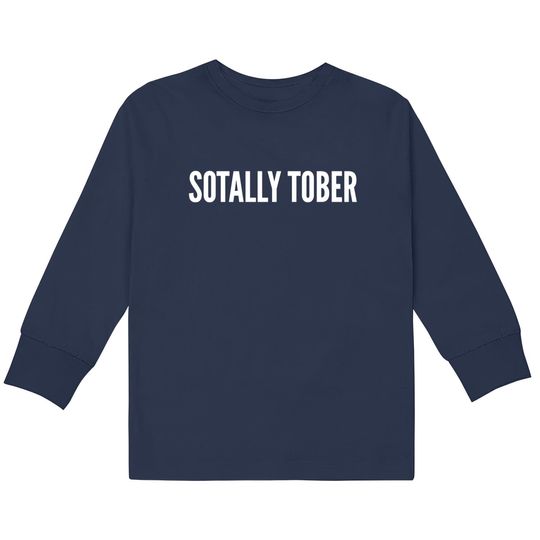 Discover Drinking Humor - Sotally Tober (Totally Sober) - Funny Statement Slogan Sarcastic - Drinking -  Kids Long Sleeve T-Shirts