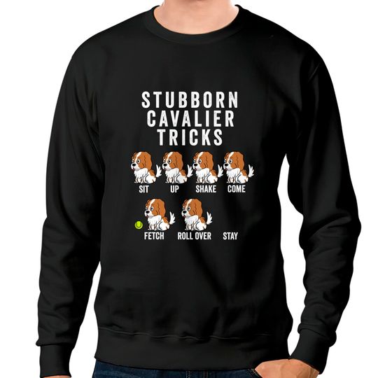 Discover Stubborn Cavalier King Charles Spaniel Tricks - Cavalier King Charles Spaniel - Sweatshirts