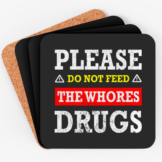 Discover Please Do Not Feed The Whores Drugs - Please Do Not Feed The Whores Drugs - Coasters