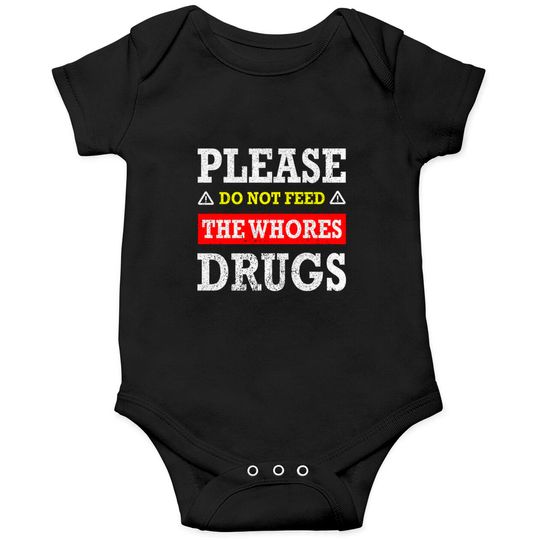 Discover Please Do Not Feed The Whores Drugs - Please Do Not Feed The Whores Drugs - Onesies