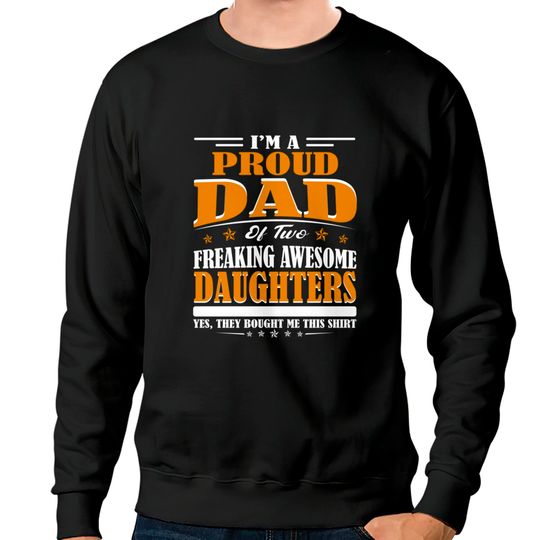Discover I'm Proud Dad Of Two Freaking Awesome Daughters Perfect gift - Amazing Daddy And Daughter Great Idea - Sweatshirts