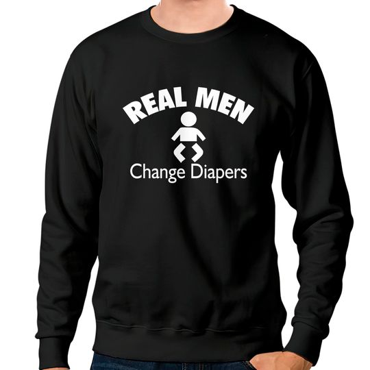 Discover Real men change diapers - Family Gift - Sweatshirts