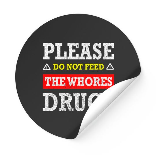 Discover Please Do Not Feed The Whores Drugs - Please Do Not Feed The Whores Drugs - Stickers