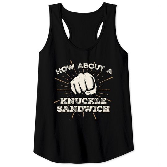 Discover How About A Knuckle Sandwich - Knuckle Sandwich - Tank Tops