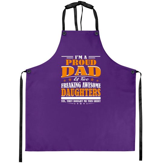 Discover I'm Proud Dad Of Two Freaking Awesome Daughters Perfect gift - Amazing Daddy And Daughter Great Idea - Aprons