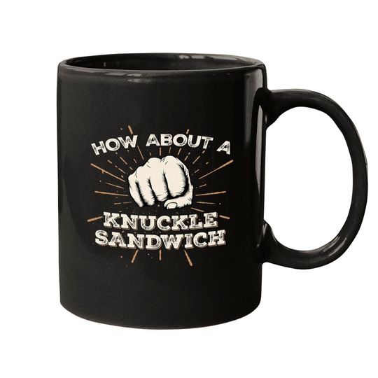 Discover How About A Knuckle Sandwich - Knuckle Sandwich - Mugs