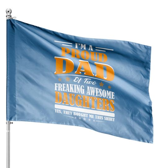 Discover I'm Proud Dad Of Two Freaking Awesome Daughters Perfect gift - Amazing Daddy And Daughter Great Idea - House Flags