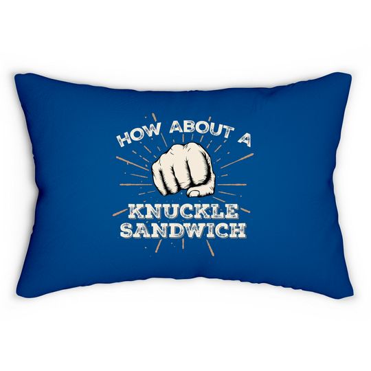 Discover How About A Knuckle Sandwich - Knuckle Sandwich - Lumbar Pillows