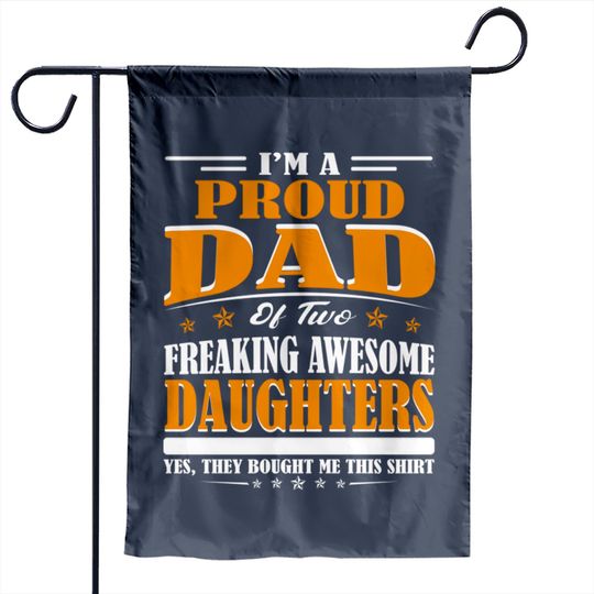 Discover I'm Proud Dad Of Two Freaking Awesome Daughters Perfect gift - Amazing Daddy And Daughter Great Idea - Garden Flags