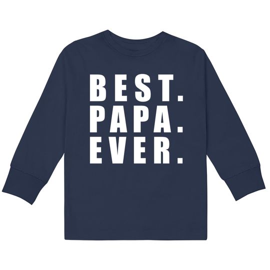 Discover Best Papa Ever Father Day - Father Day -  Kids Long Sleeve T-Shirts