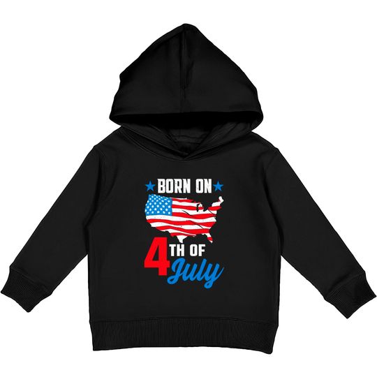 Discover Born on 4th of July Birthday Kids Pullover Hoodies - 4th Of July Birthday - Kids Pullover Hoodies