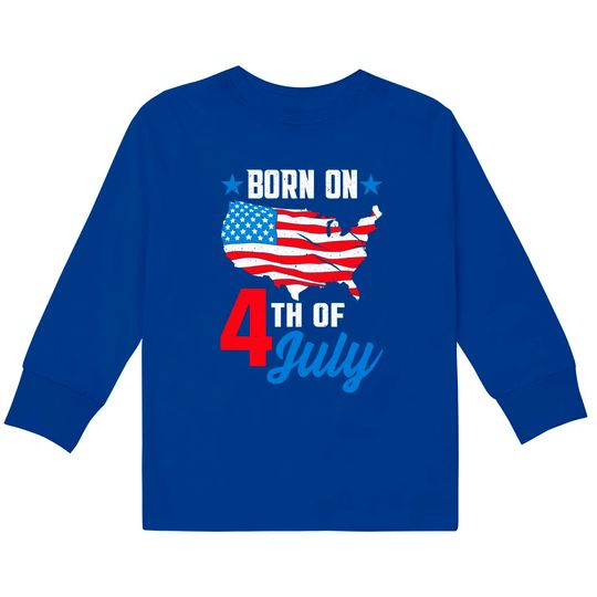 Discover Born on 4th of July Birthday  Kids Long Sleeve T-Shirts - 4th Of July Birthday -  Kids Long Sleeve T-Shirts