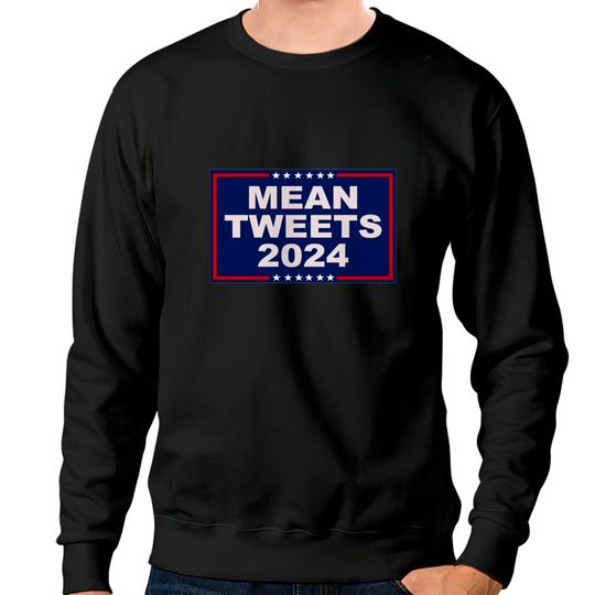Discover Mean Tweets 2024 - Mean Tweets 2024 - Sweatshirts