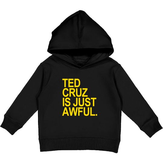 Discover Ted Cruz is just awful (yellow) - Ted Cruz - Kids Pullover Hoodies