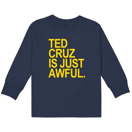 Discover Ted Cruz is just awful (yellow) - Ted Cruz -  Kids Long Sleeve T-Shirts