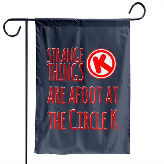 Discover Strange Things at the Circle K - Bill And Ted - Garden Flags